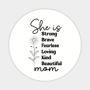 She Is Mom: Strong Brave Fearless Loving Kind Beautiful Magnet